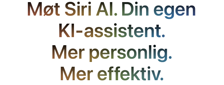 Siri AI. Din egen KI-assistent. Mer personlig. Mer effektiv.